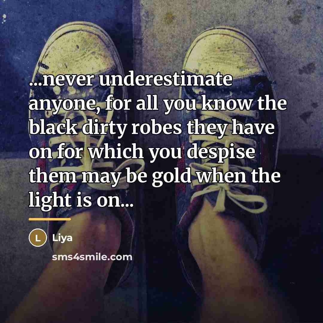 “...never underestimate anyone, for all you know the black dirty…” quote by Liya