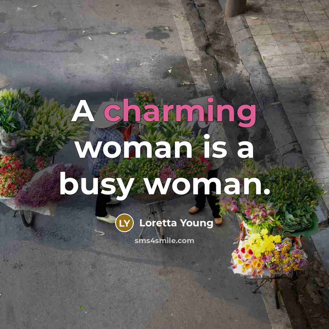 “A charming woman is a busy woman.…” quote by Loretta Young