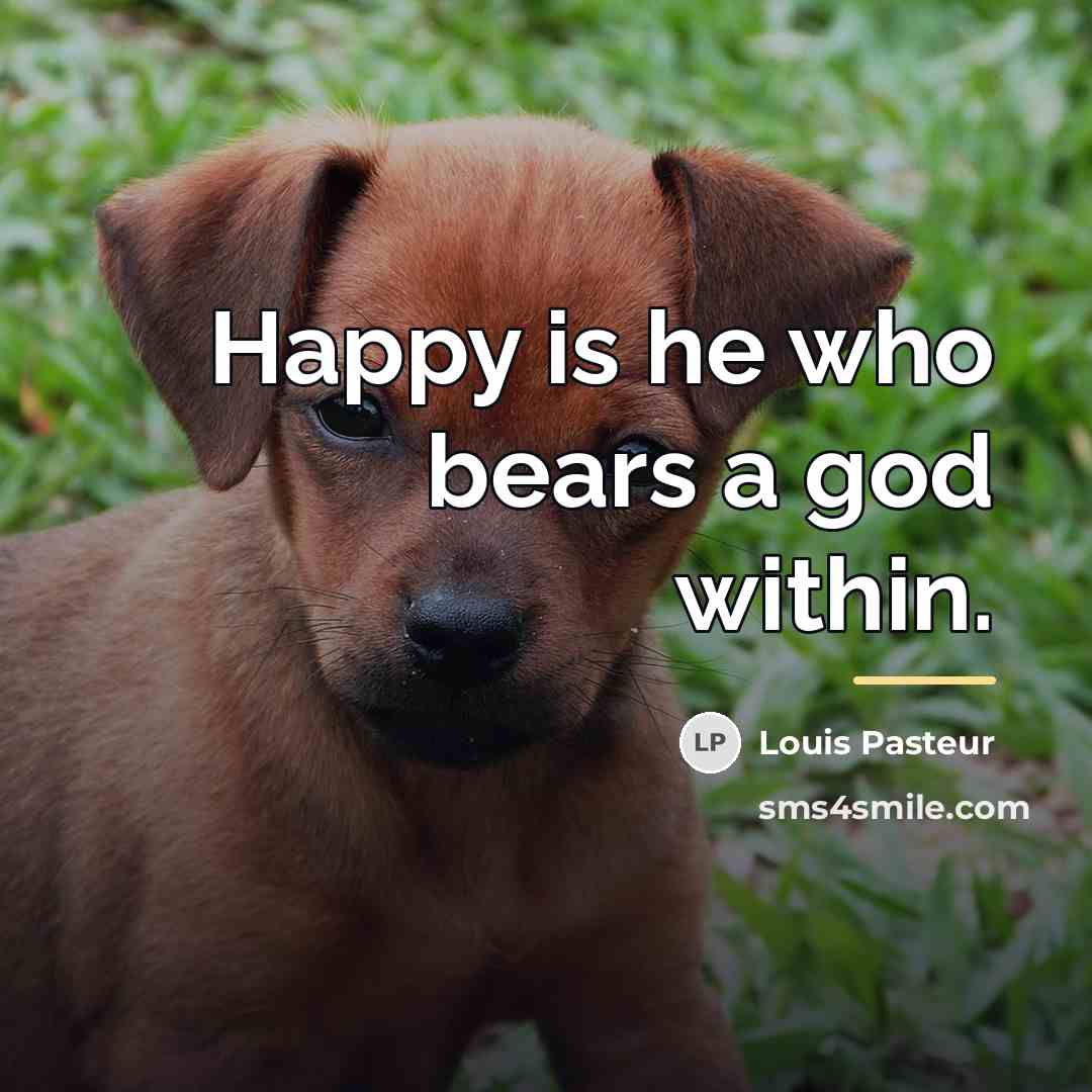 “Happy is he who bears a god within.…” quote by Louis Pasteur