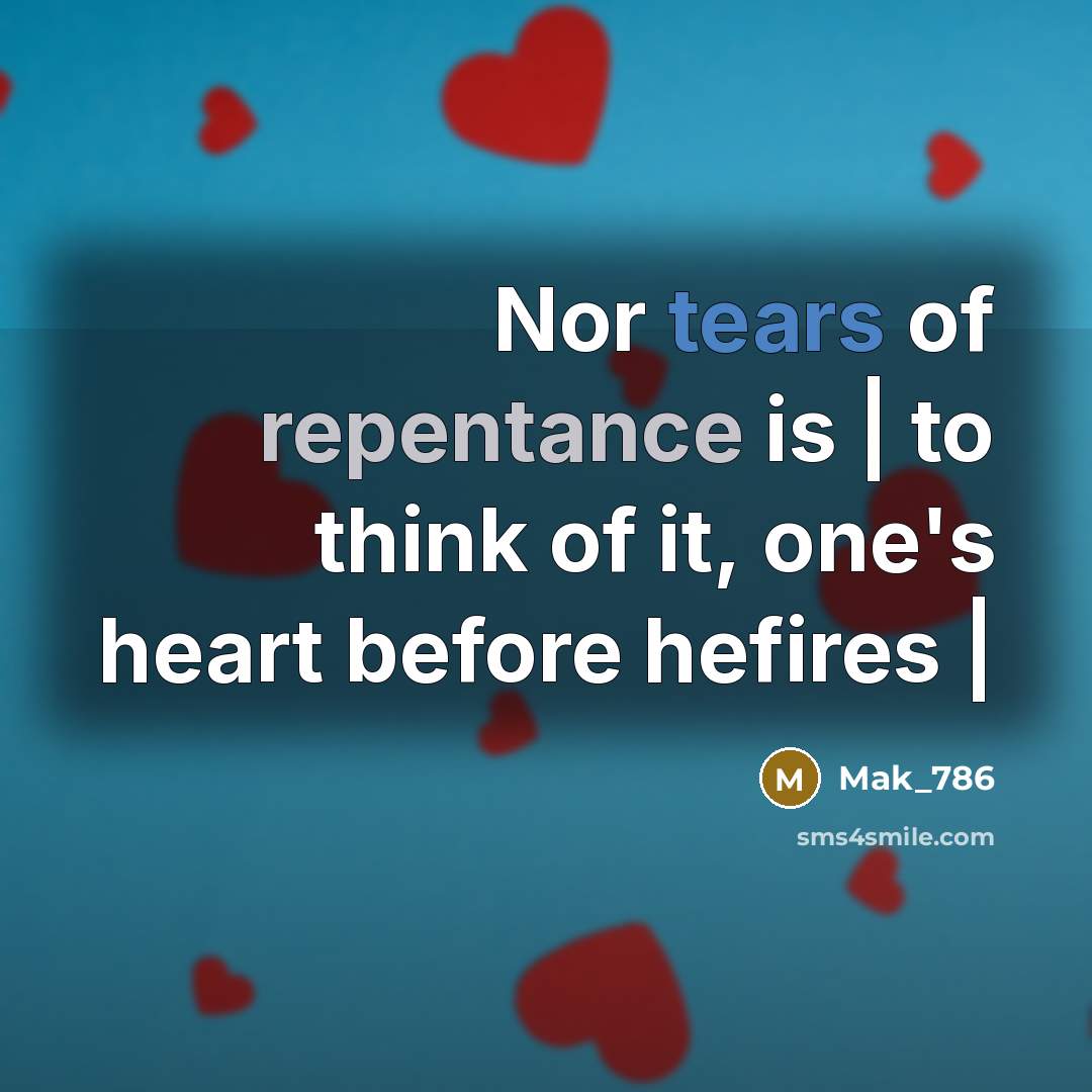 “Nor tears of repentance is | to think of it,…” quote by Mak_786