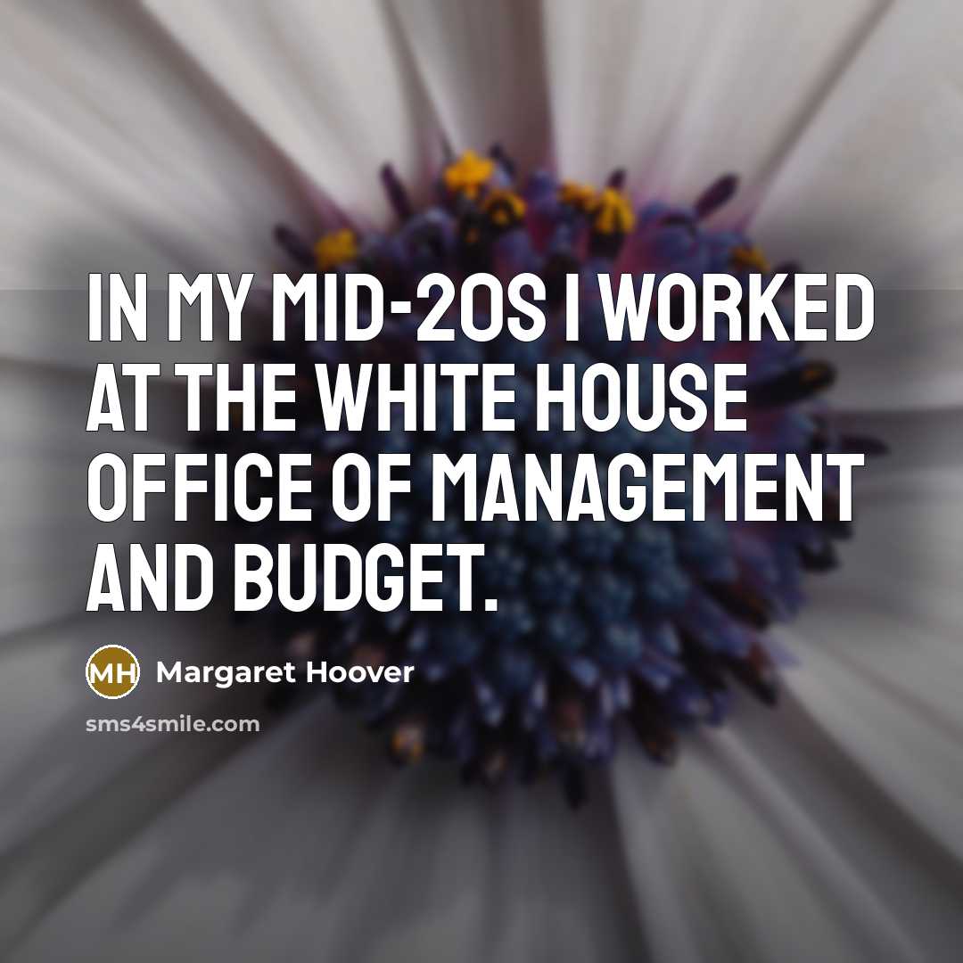 “In my mid-20s I worked at the White House Office…” quote by Margaret Hoover