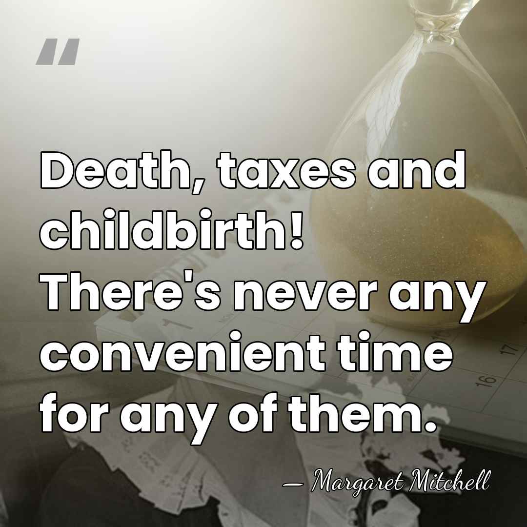 Death, taxes and childbirth! There's never any convenient time for any of&hellip; - Margaret Mitchell