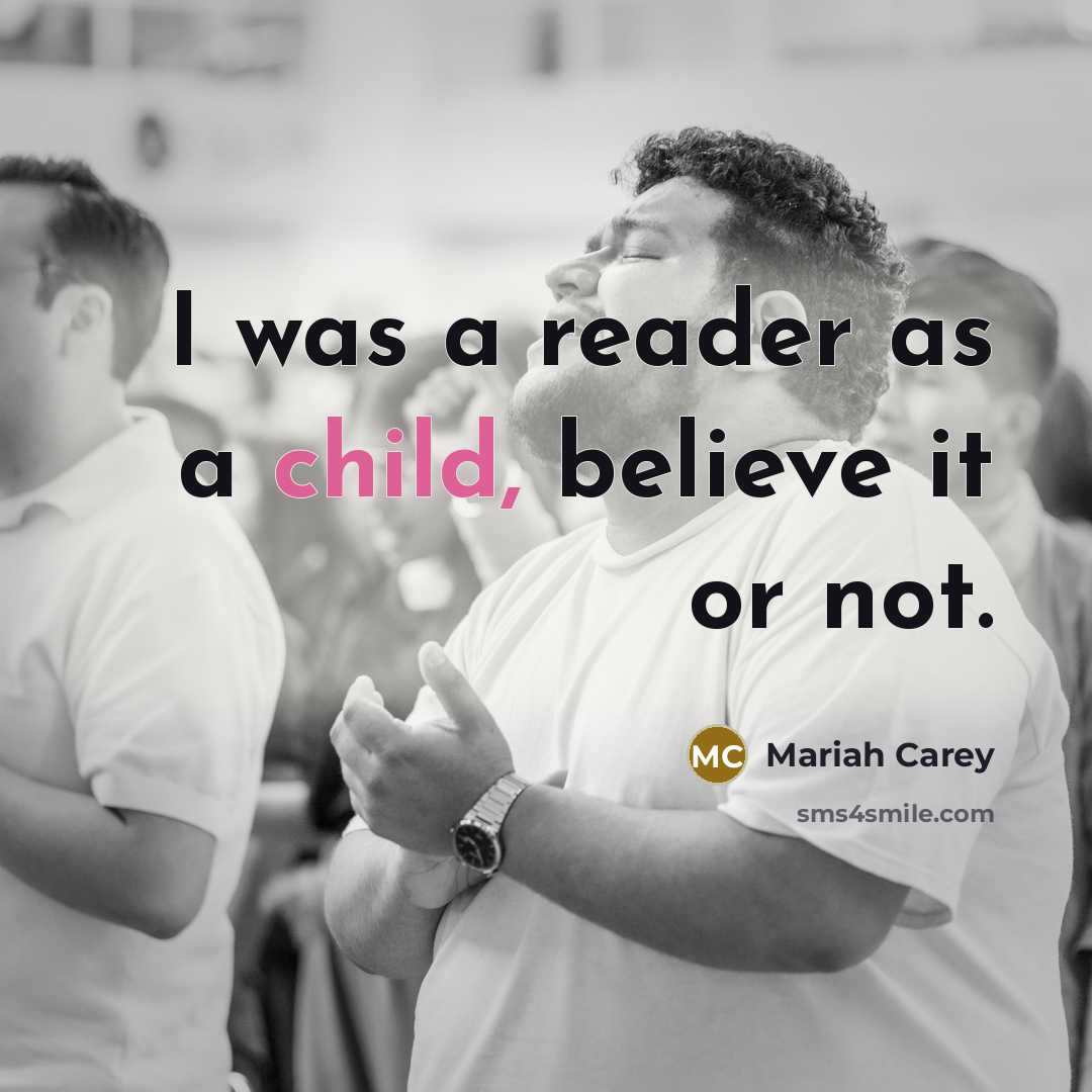 “I was a reader as a child, believe it or…” quote by Mariah Carey