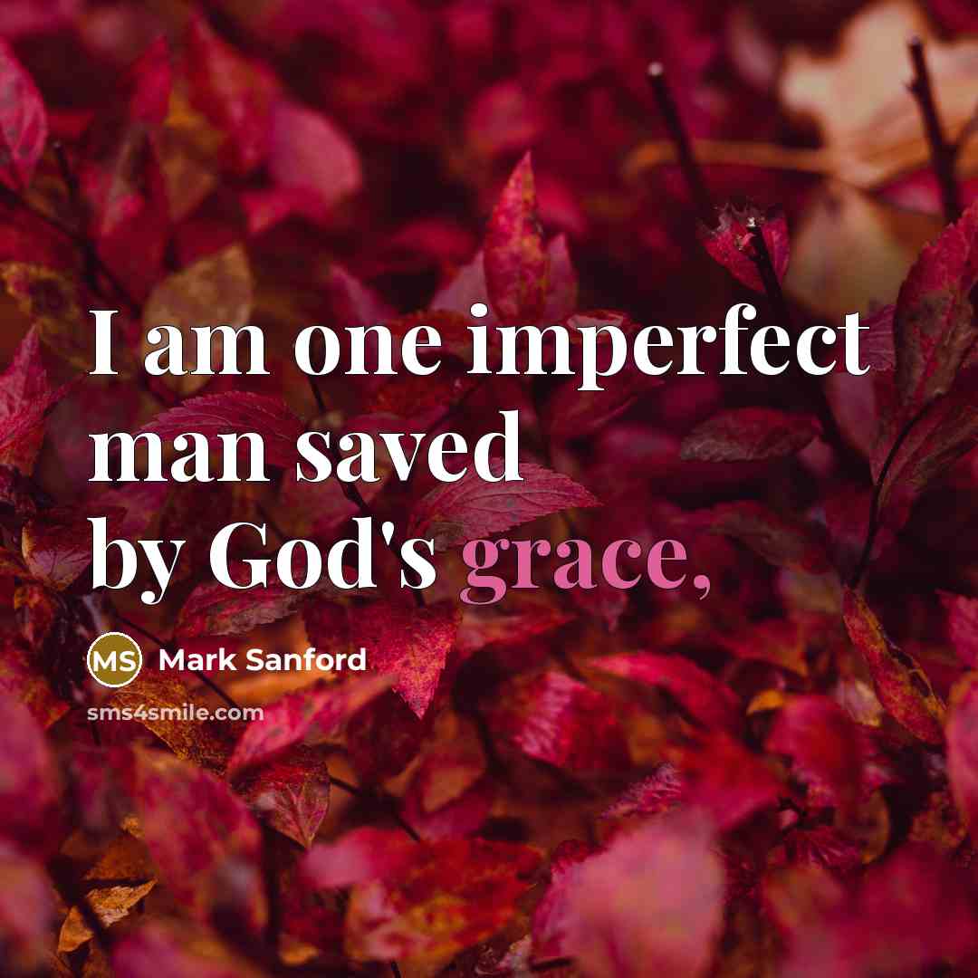 “I am one imperfect man saved by God's grace,” quote by Mark Sanford