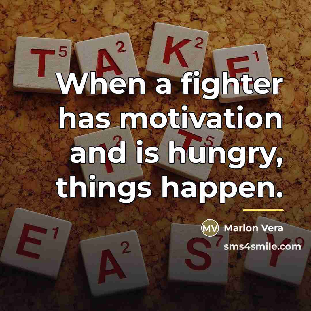 “When a fighter has motivation and is hungry, things happen.…” quote by Marlon Vera