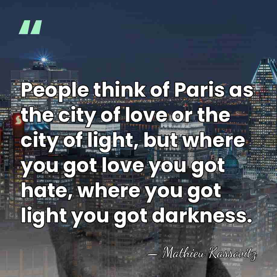People think of Paris as the city of love or the city&hellip; - Mathieu Kassovitz