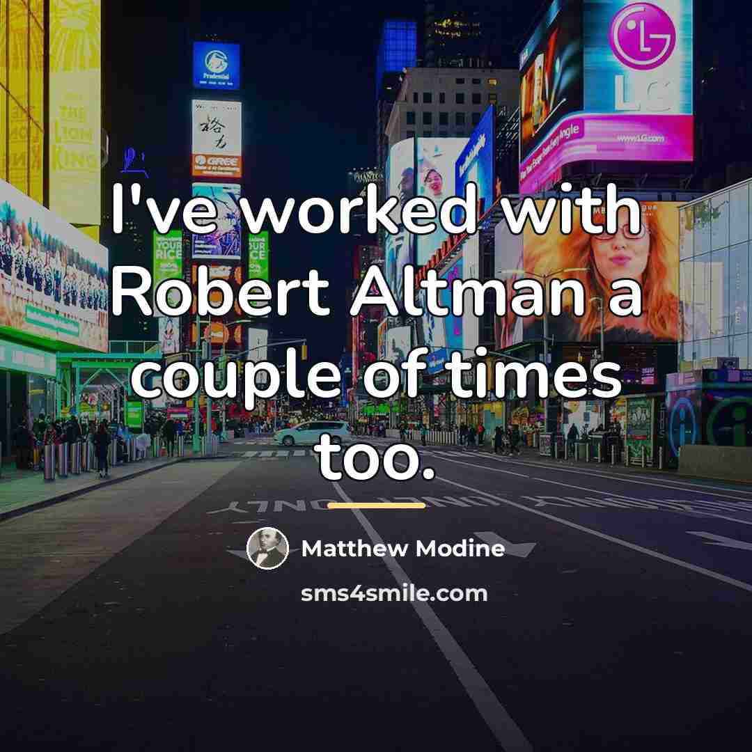 “I've worked with Robert Altman a couple of times too.…” quote by Matthew Modine