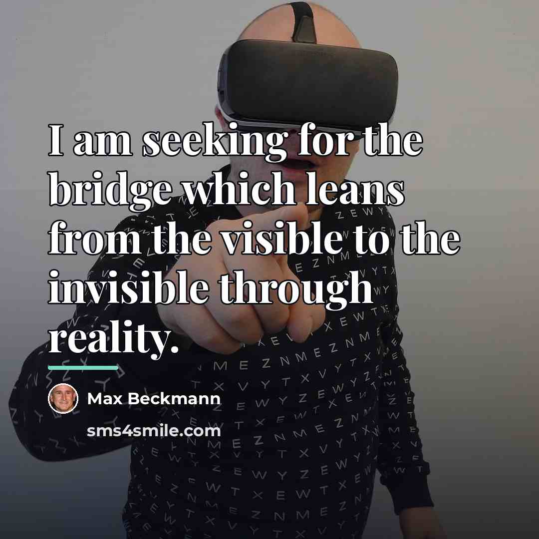 “I am seeking for the bridge which leans from the…” quote by Max Beckmann