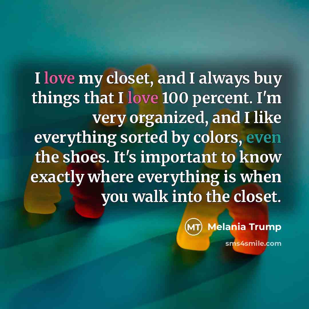 “I love my closet, and I always buy things that…” quote by Melania Trump