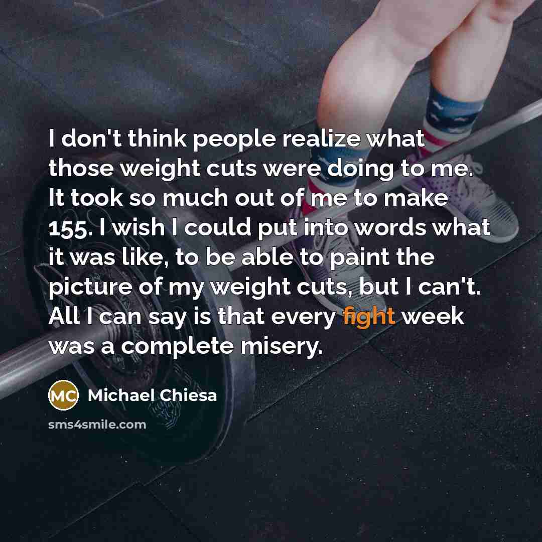 “I don't think people realize what those weight cuts were…” quote by Michael Chiesa