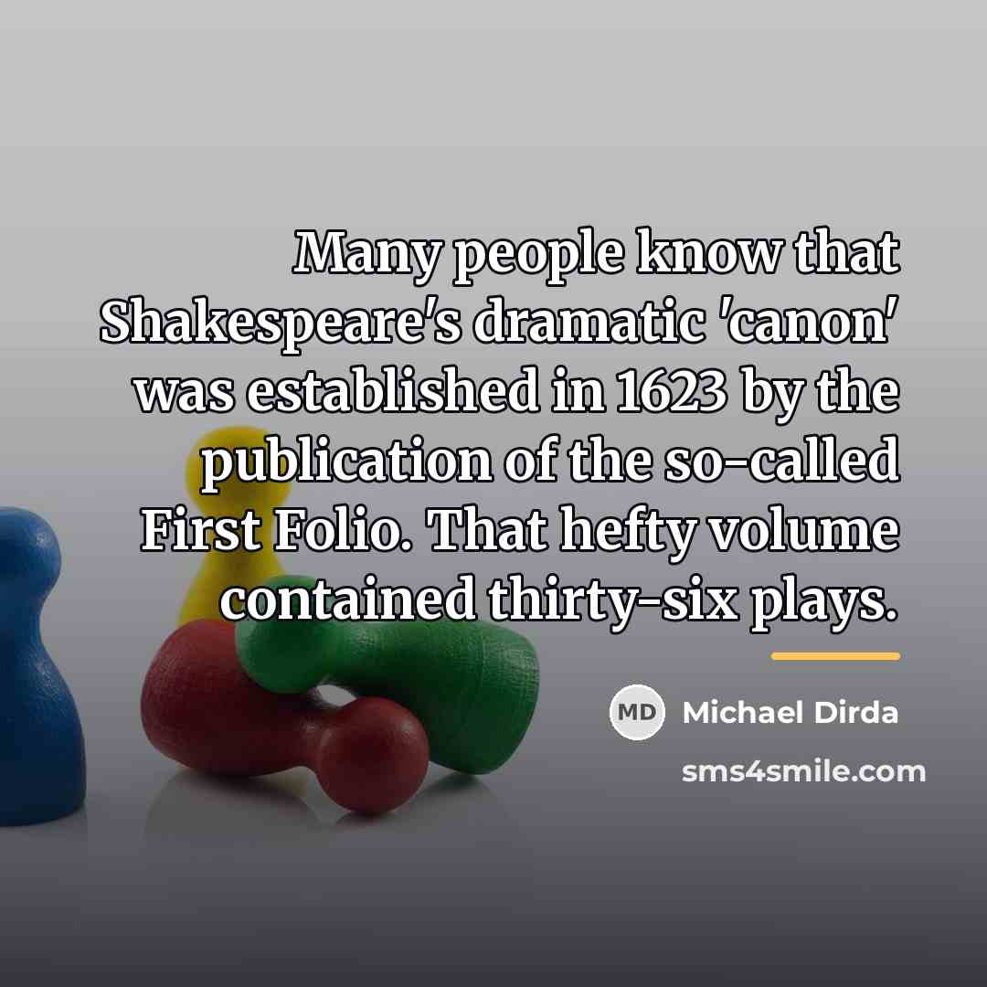 “Many people know that Shakespeare's dramatic 'canon' was established in…” quote by Michael Dirda