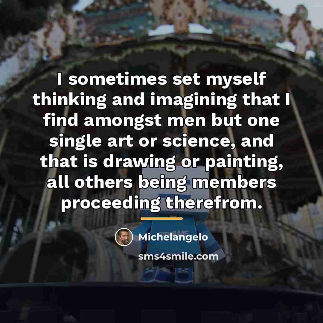 “I sometimes set myself thinking and imagining that I find…” quote by Michelangelo
