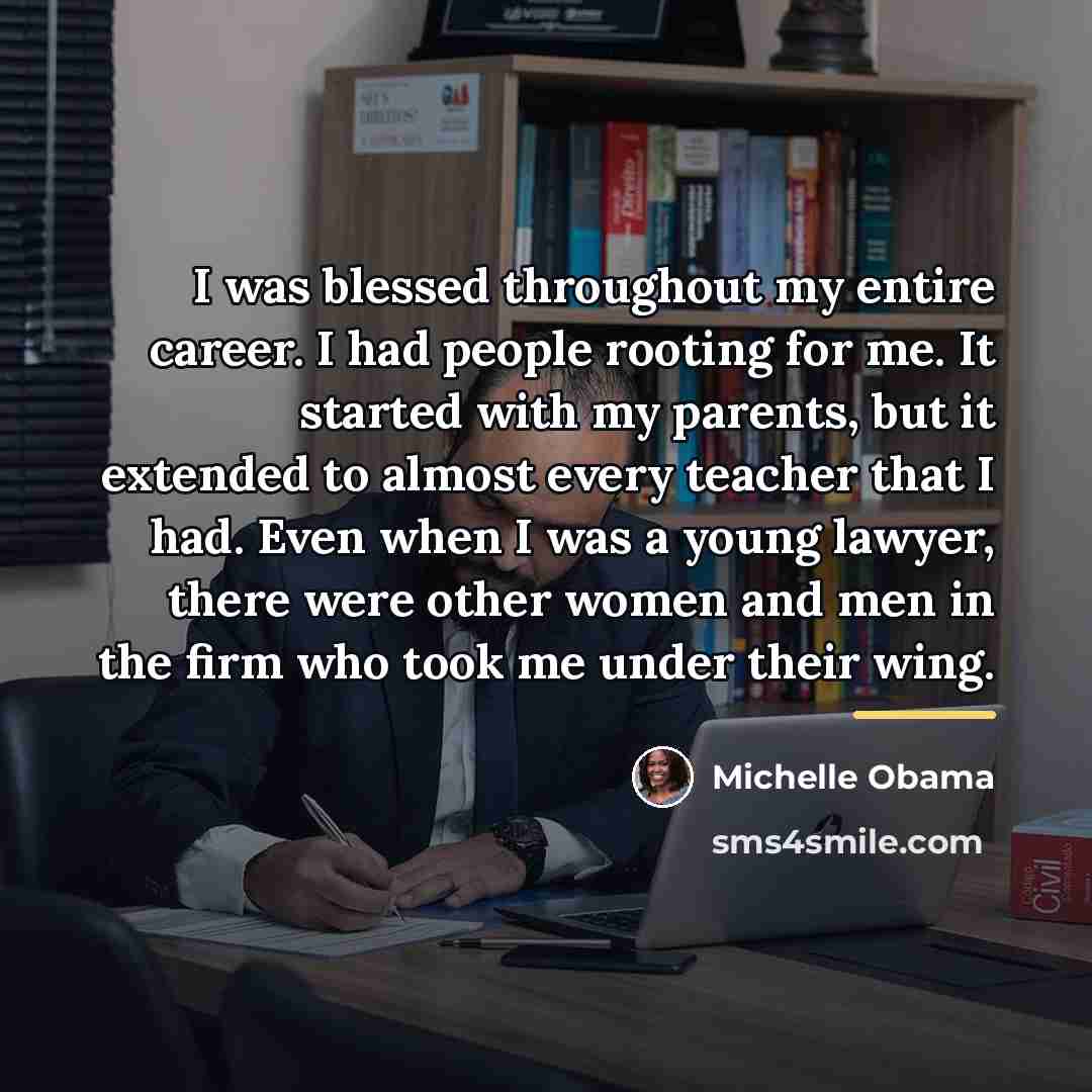 “I was blessed throughout my entire career. I had people…” quote by Michelle Obama