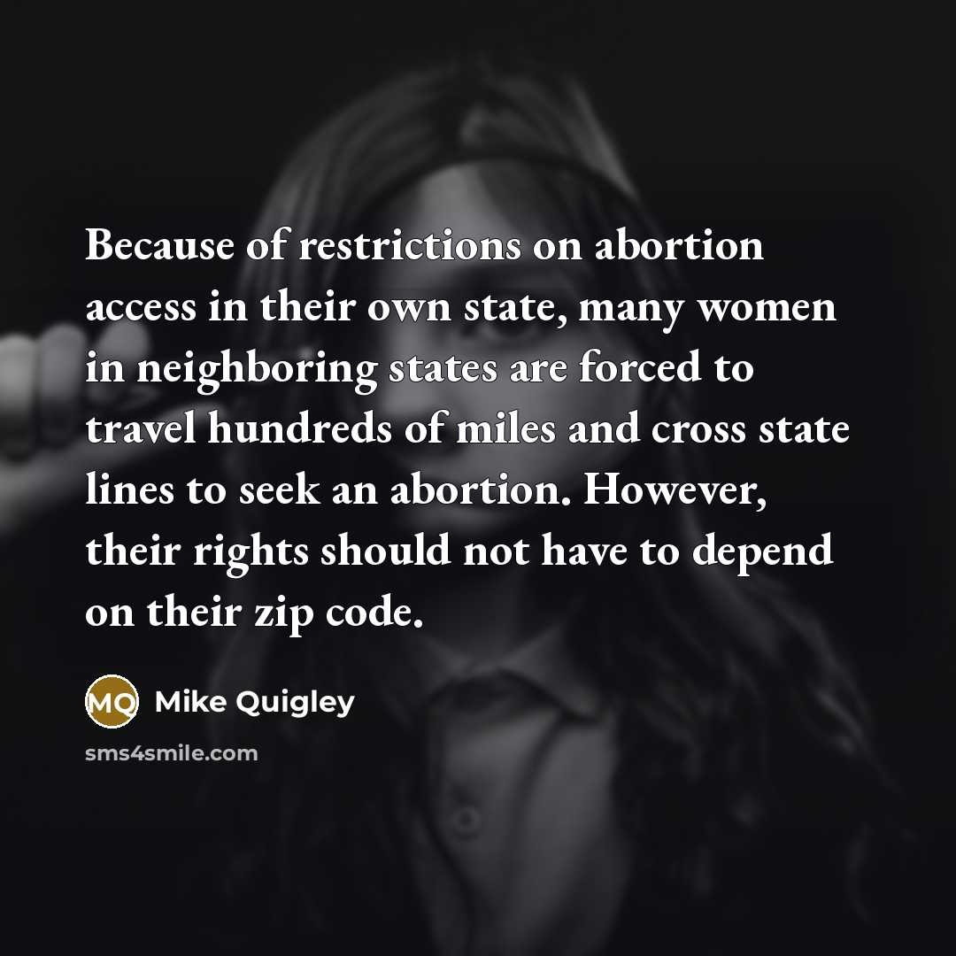 “Because of restrictions on abortion access in their own state,…” quote by Mike Quigley