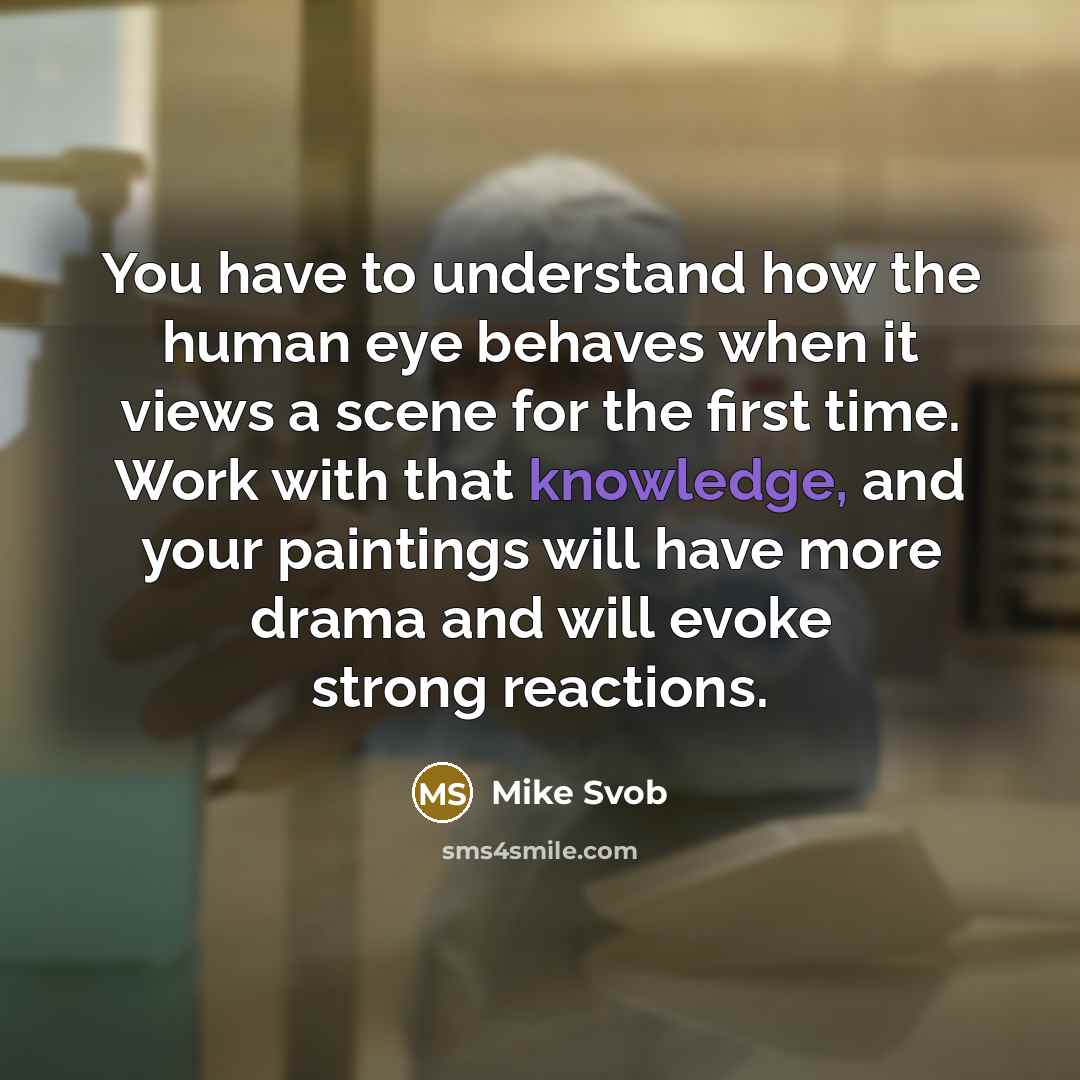 “You have to understand how the human eye behaves when…” quote by Mike Svob