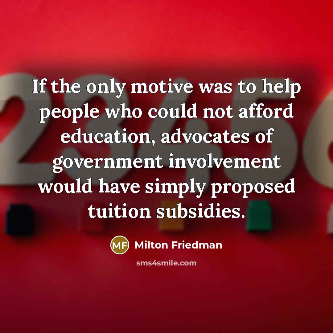 “If the only motive was to help people who could…” quote by Milton Friedman