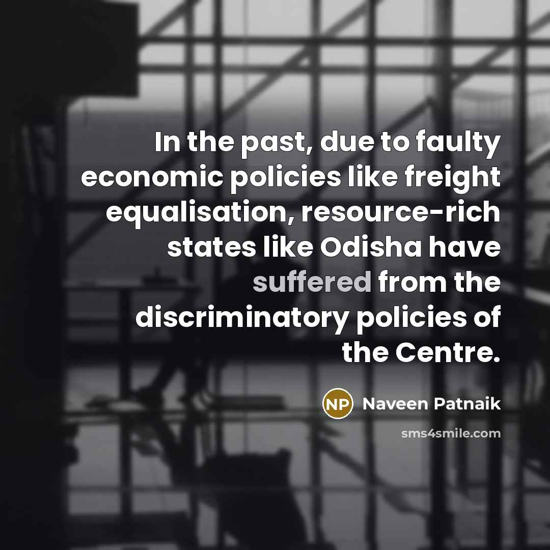 “In the past, due to faulty economic policies like freight…” quote by Naveen Patnaik