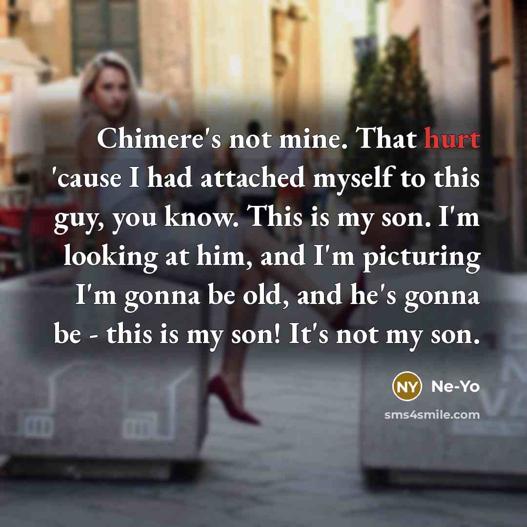 “Chimere's not mine. That hurt 'cause I had attached myself…” quote by Ne-Yo