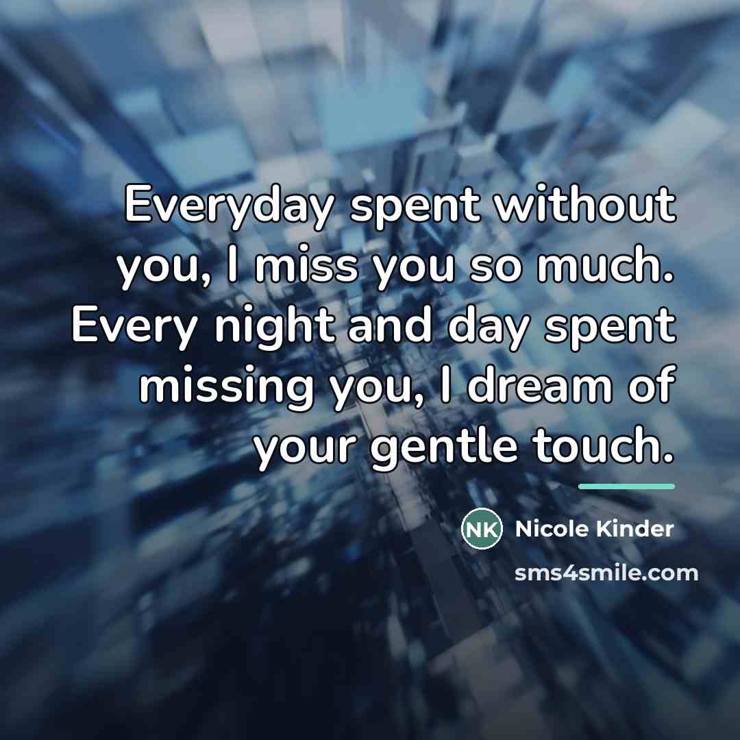“Everyday spent without you, I miss you so much. Every…” quote by Nicole Kinder