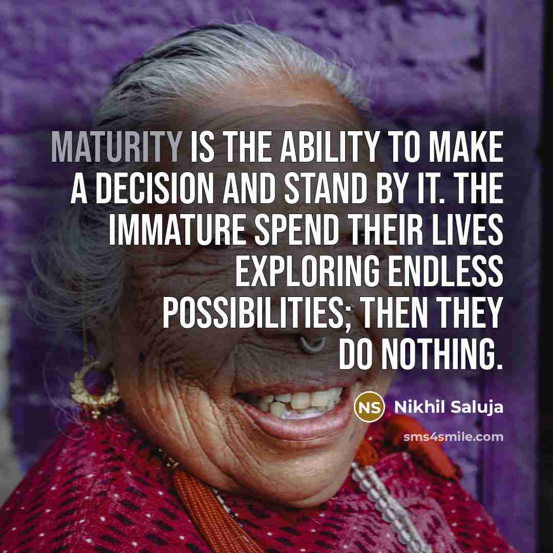“Maturity is the ability to make a decision and stand…” quote by Nikhil Saluja
