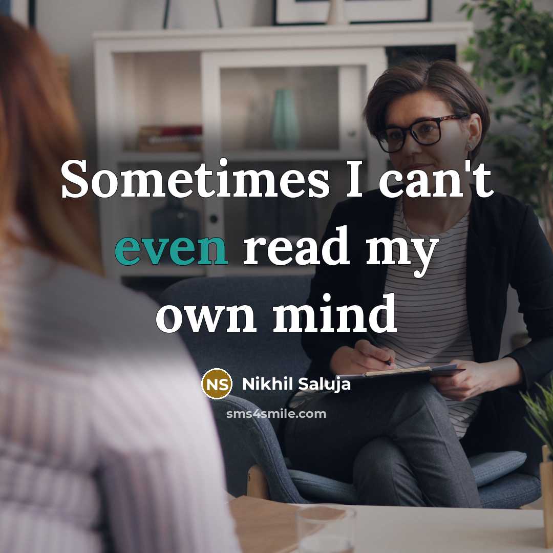 “Sometimes I can't even read my own mind…” quote by Nikhil Saluja