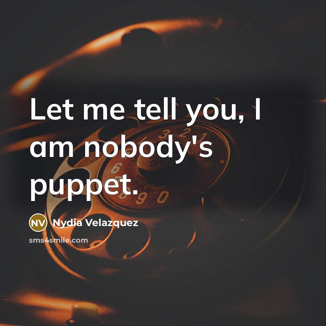 “Let me tell you, I am nobody's puppet.…” quote by Nydia Velazquez