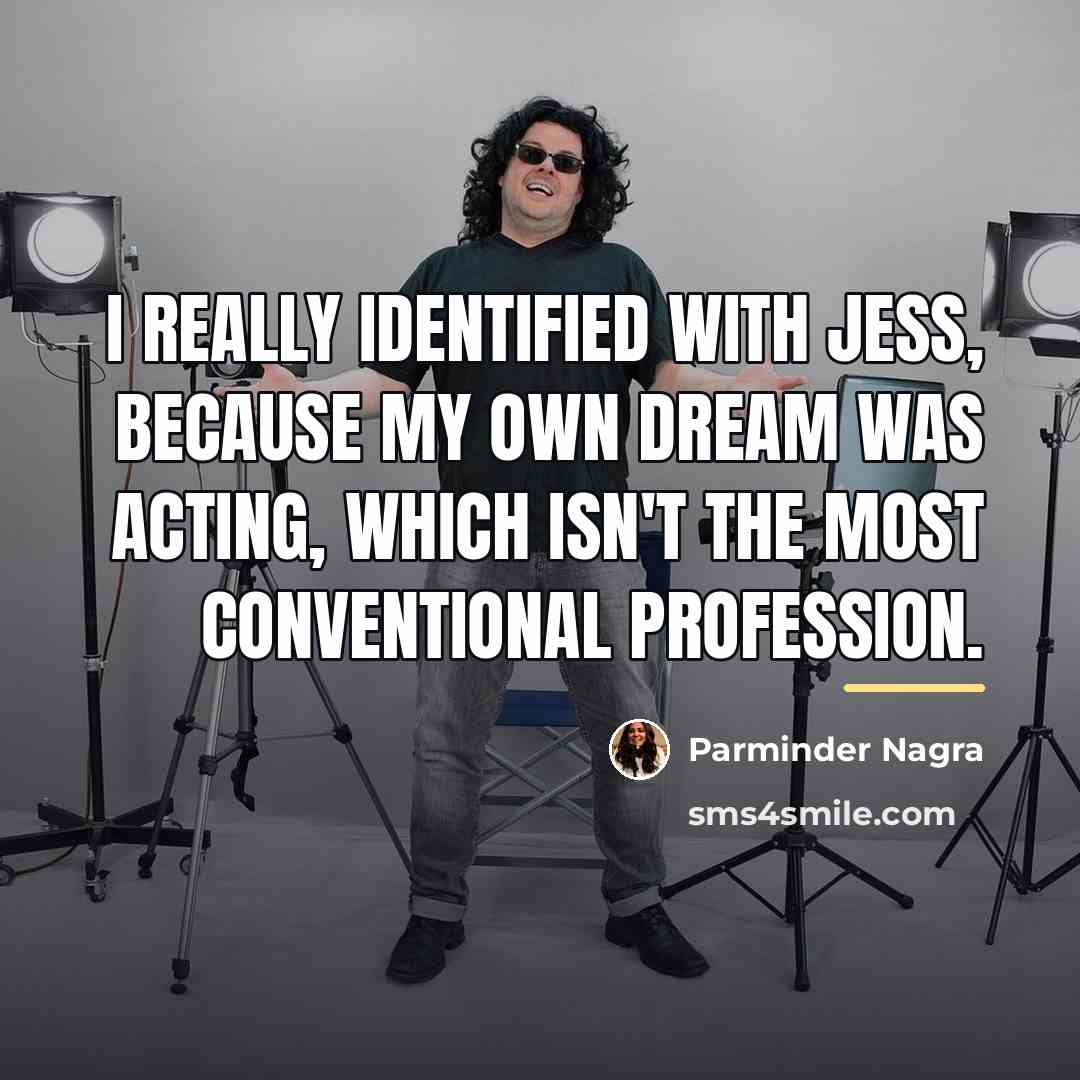 “I really identified with Jess, because my own dream was…” quote by Parminder Nagra