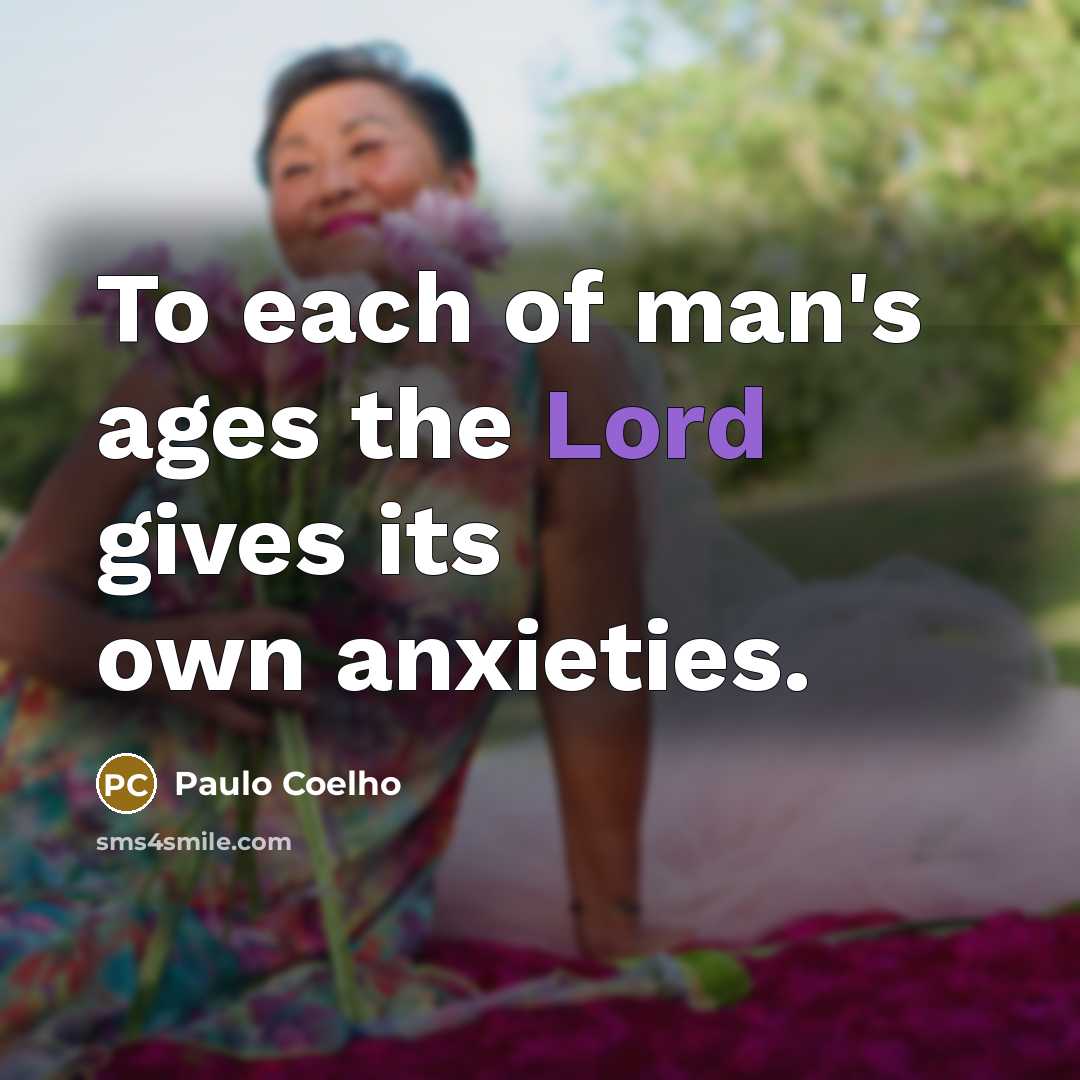 “To each of man's ages the Lord gives its own…” quote by Paulo Coelho