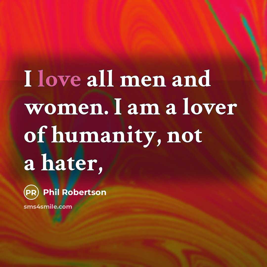 “I love all men and women. I am a lover…” quote by Phil Robertson