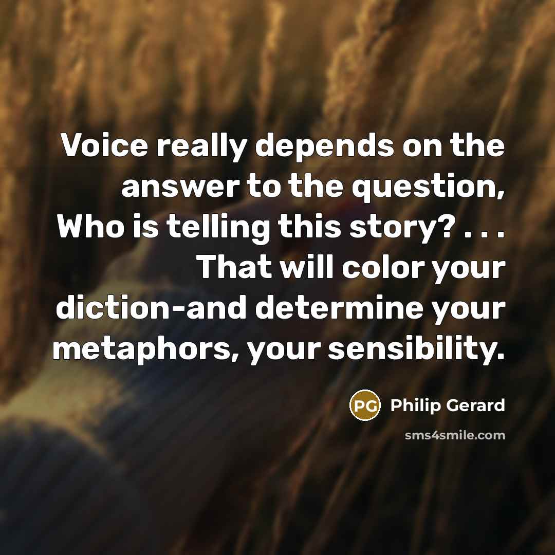 “Voice really depends on the answer to the question, Who…” quote by Philip Gerard