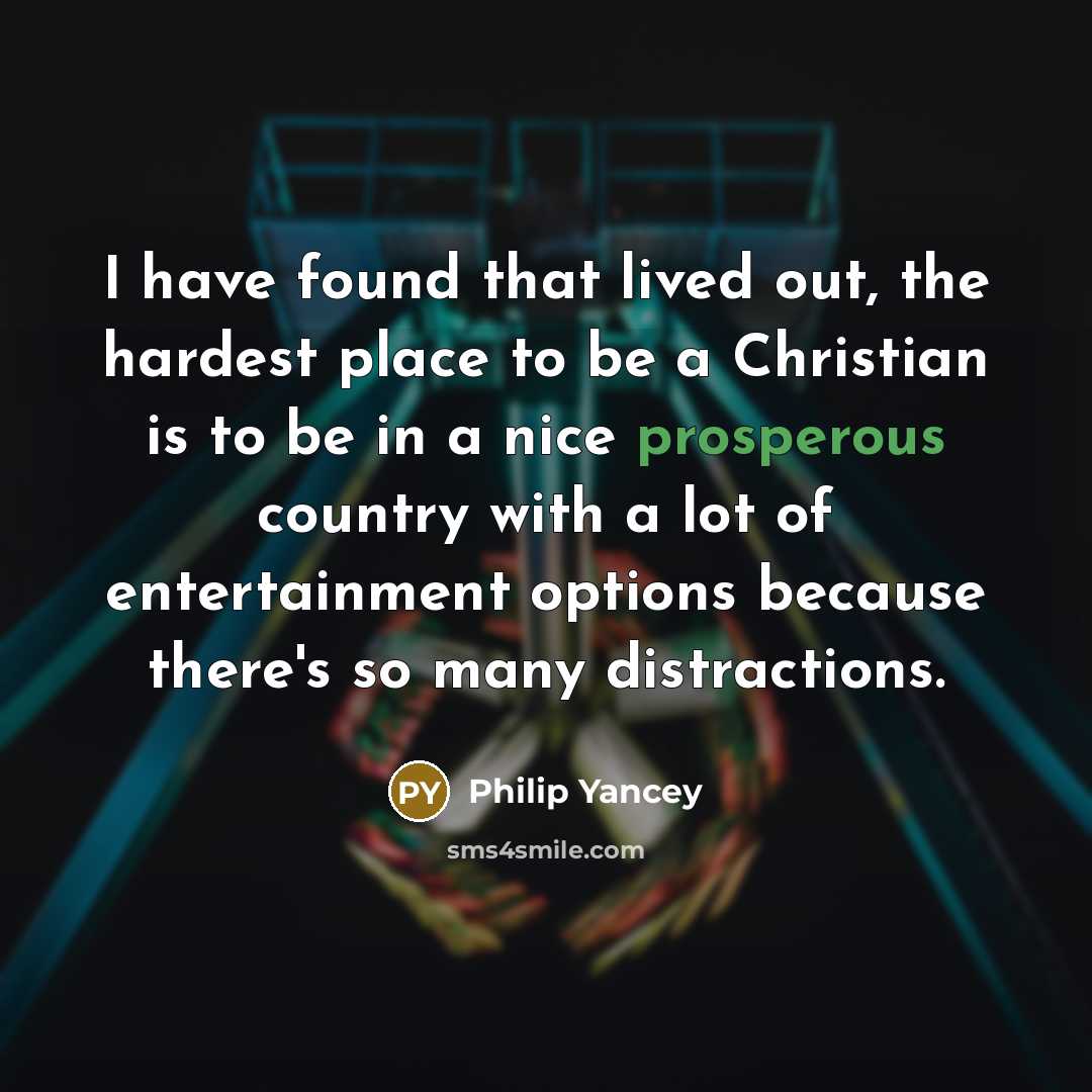 “I have found that lived out, the hardest place to…” quote by Philip Yancey