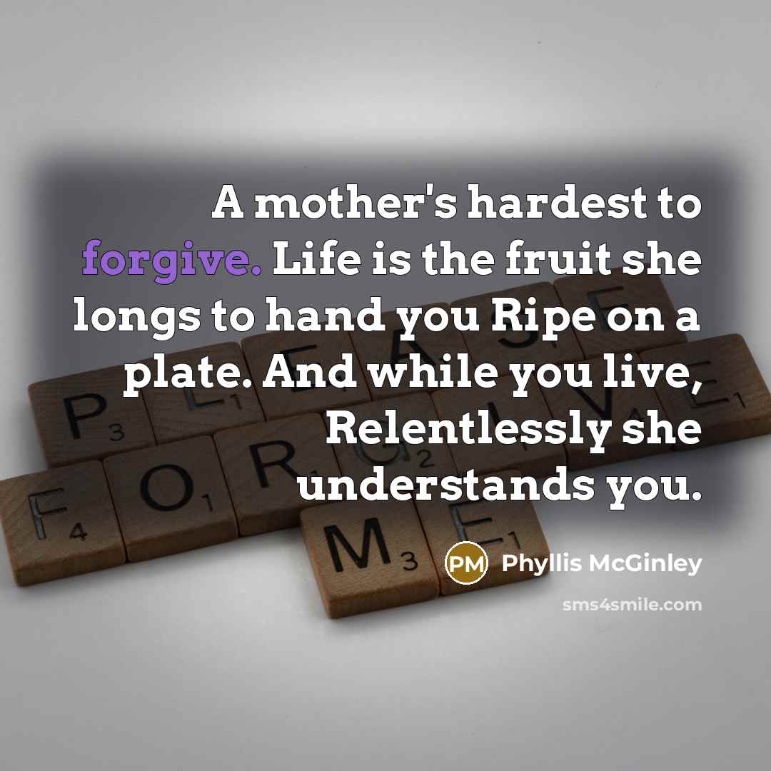 “A mother's hardest to forgive. Life is the fruit she…” quote by Phyllis McGinley