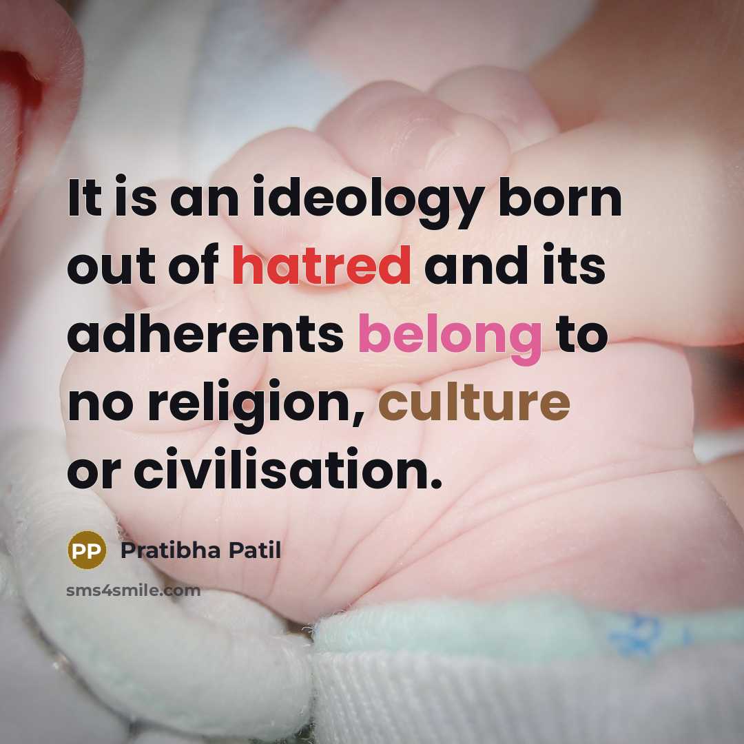 “It is an ideology born out of hatred and its…” quote by Pratibha Patil