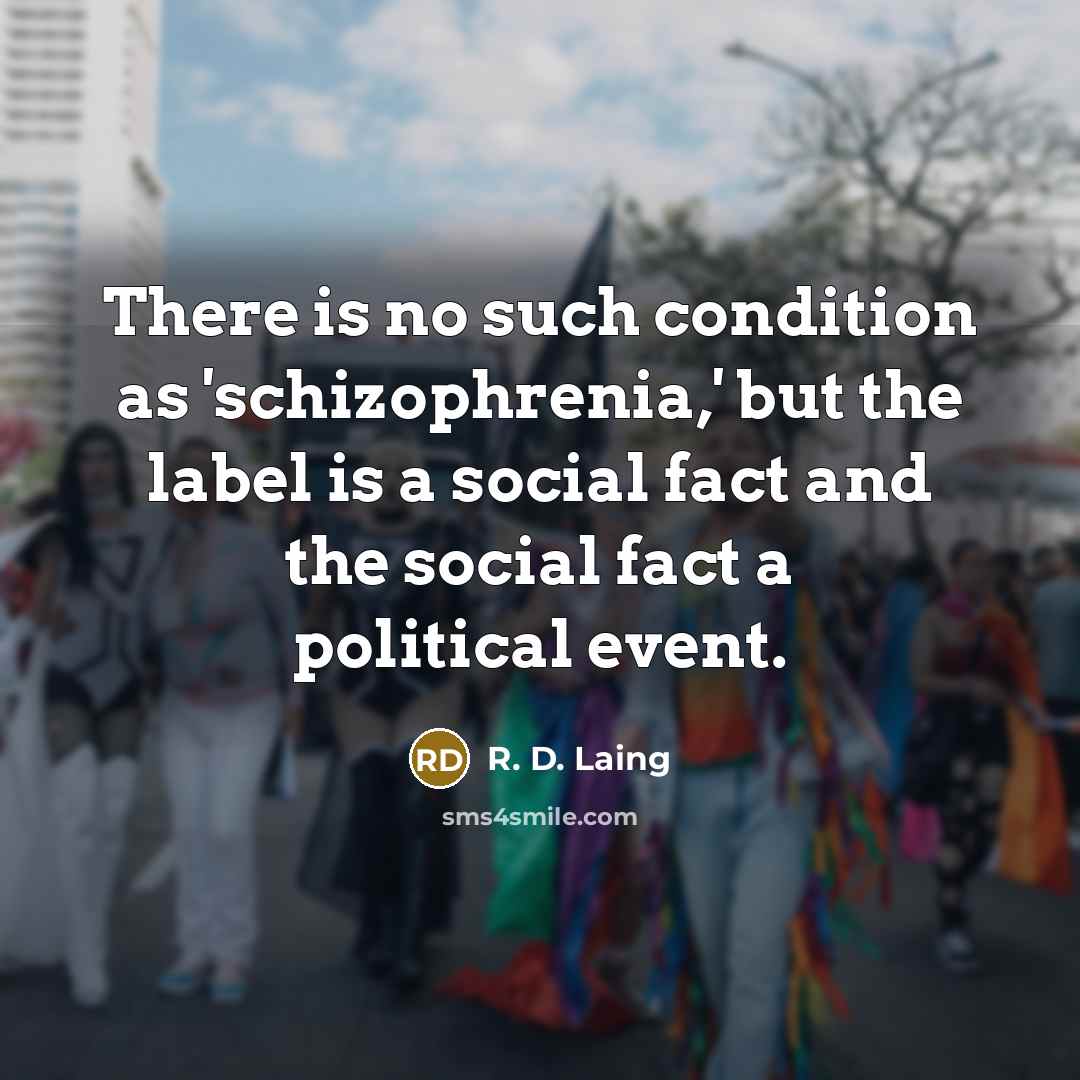“There is no such condition as 'schizophrenia,' but the label…” quote by R. D. Laing