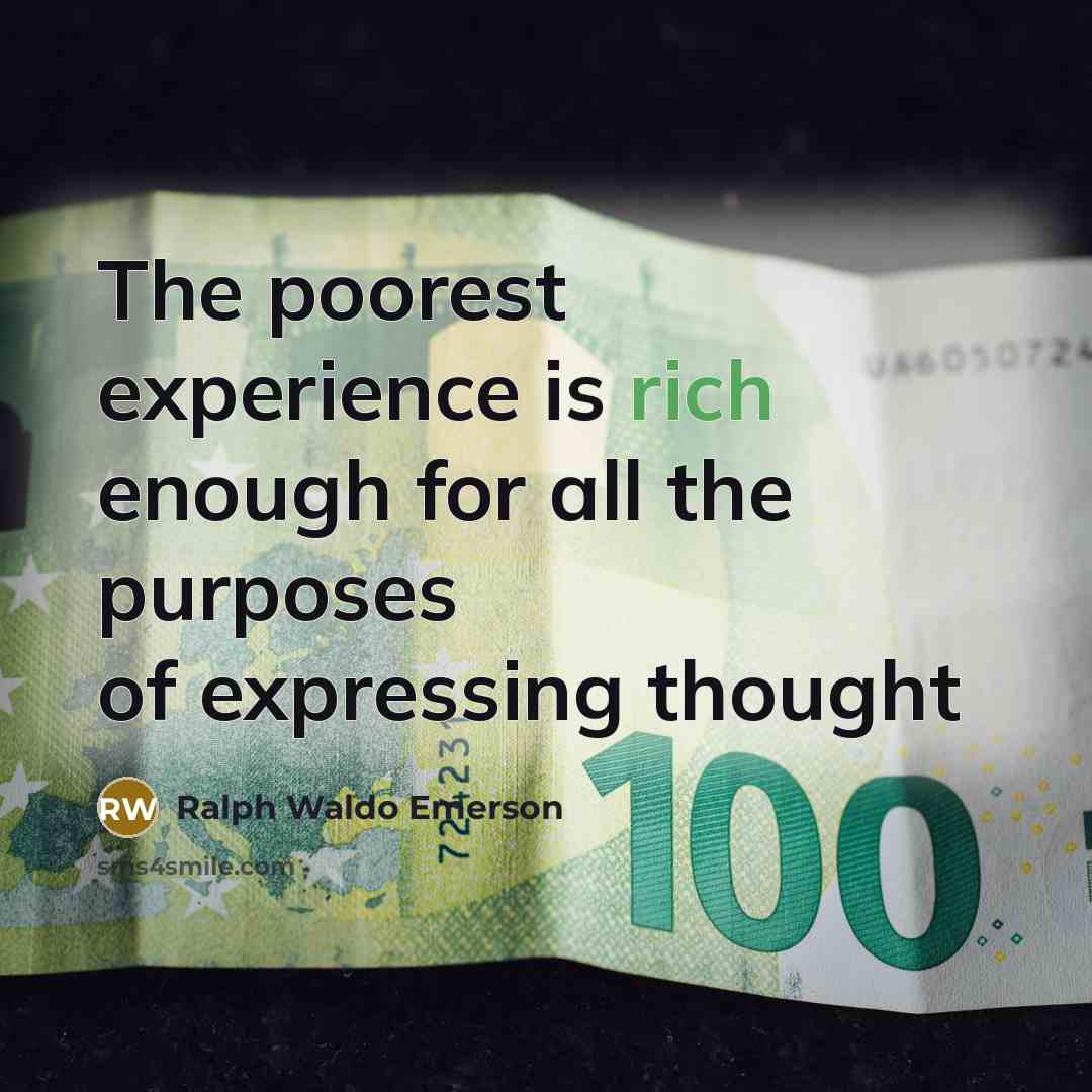 “The poorest experience is rich enough for all the purposes…” quote by Ralph Waldo Emerson
