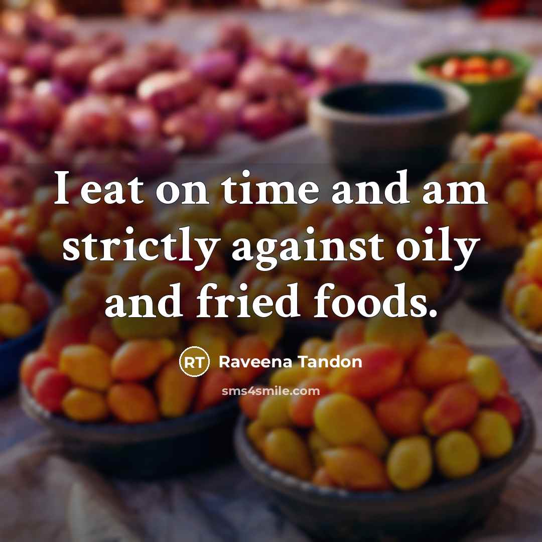 “I eat on time and am strictly against oily and…” quote by Raveena Tandon