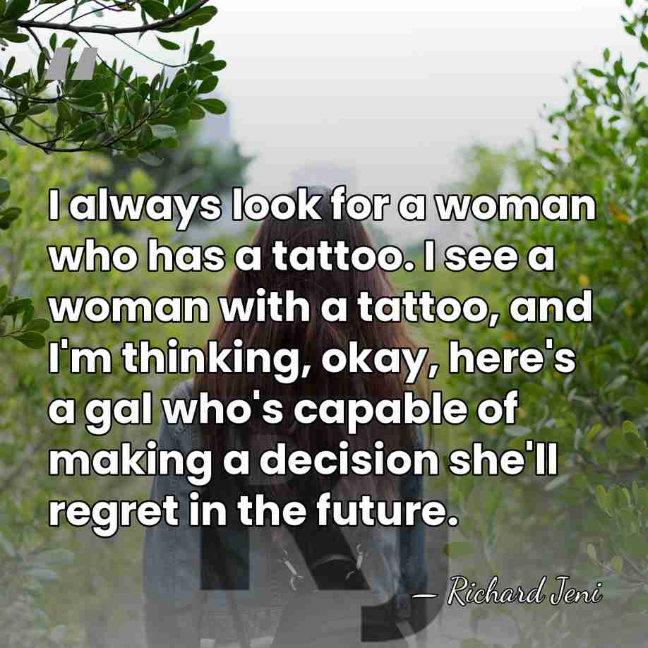 I always look for a woman who has a tattoo. I see&hellip; - Richard Jeni