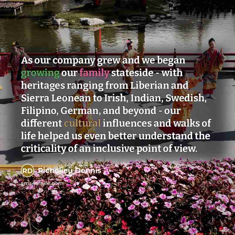 “As our company grew and we began growing our family…” quote by Richelieu Dennis