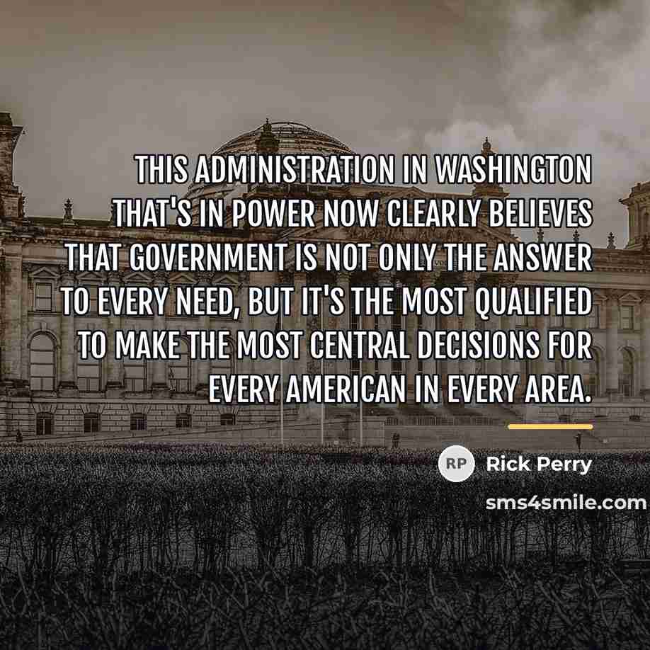 “This administration in Washington that's in power now clearly believes…” quote by Rick Perry