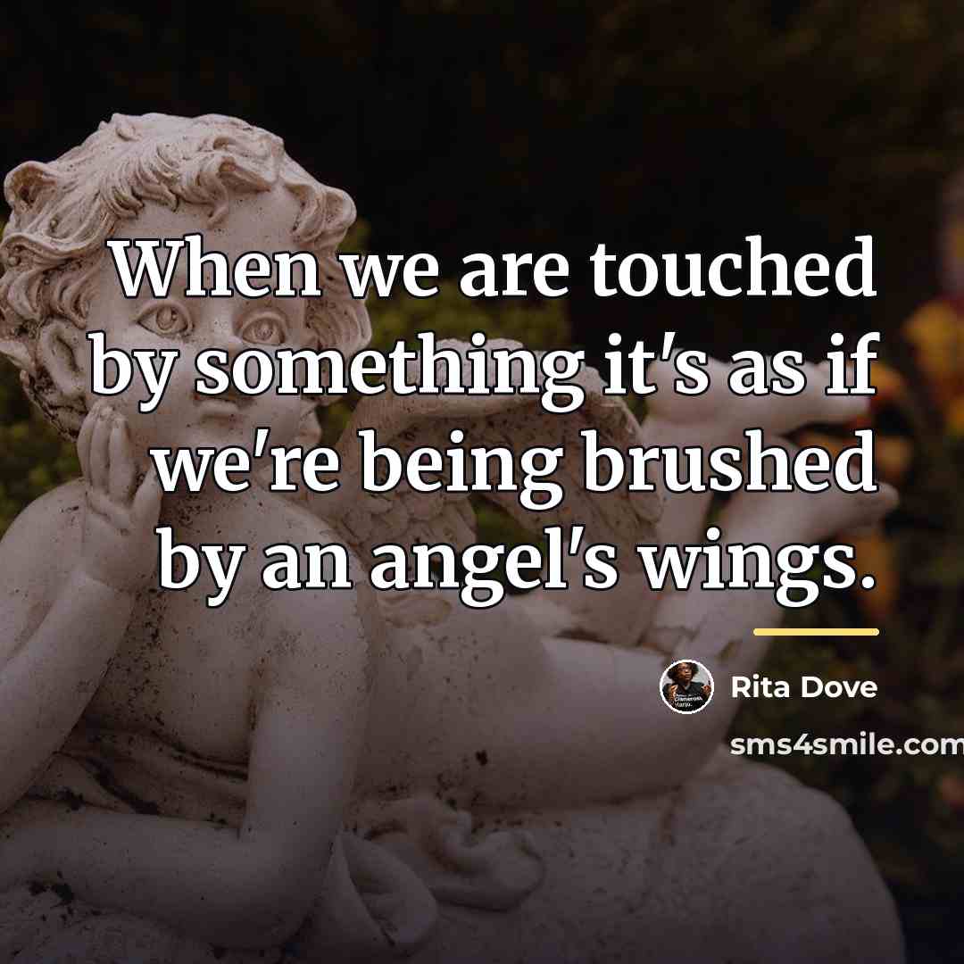 “When we are touched by something it's as if we're…” quote by Rita Dove