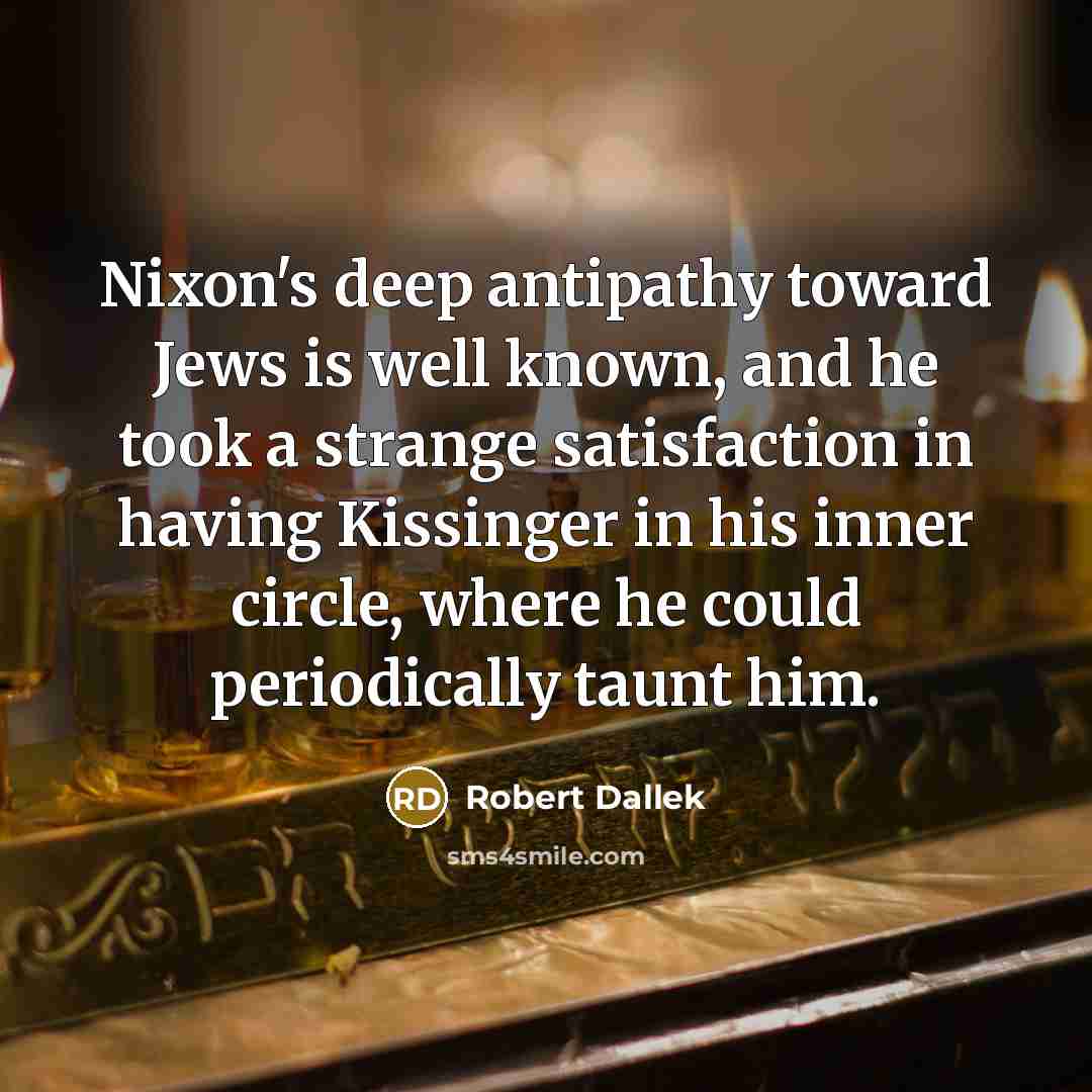 “Nixon's deep antipathy toward Jews is well known, and he…” quote by Robert Dallek