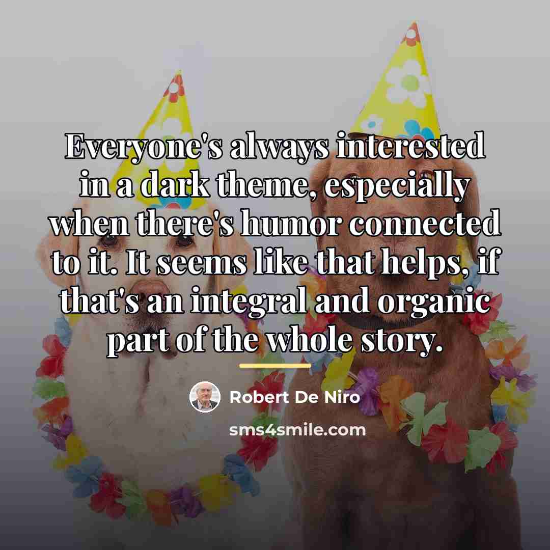 “Everyone's always interested in a dark theme, especially when there's…” quote by Robert De Niro