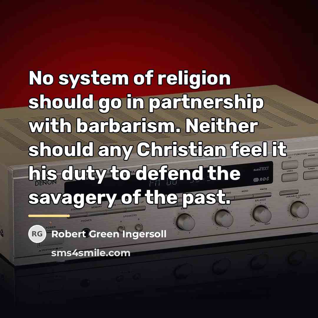 “No system of religion should go in partnership with barbarism.…” quote by Robert Green Ingersoll