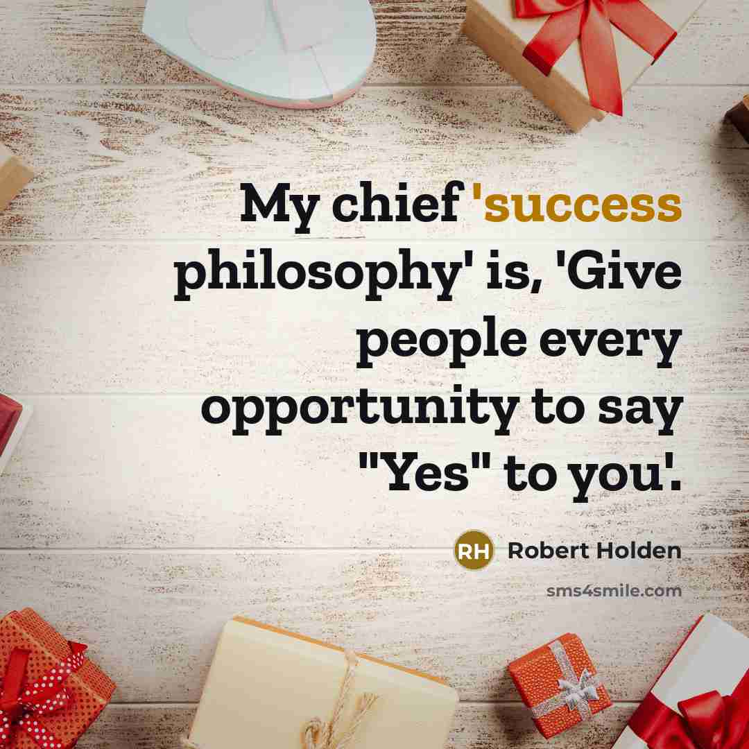 “My chief 'success philosophy' is, 'Give people every opportunity to…” quote by Robert Holden
