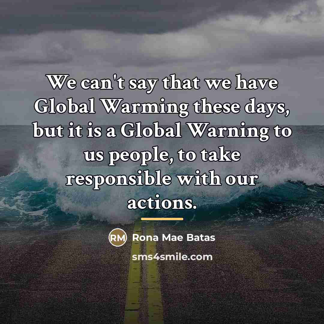 “We can't say that we have Global Warming these days,…” quote by Rona Mae Batas