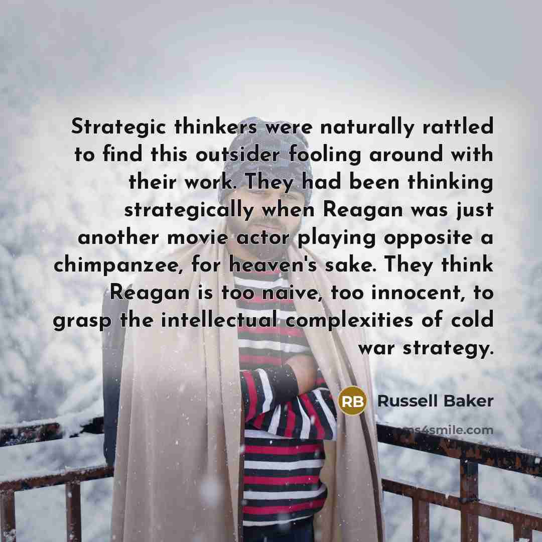“Strategic thinkers were naturally rattled to find this outsider fooling…” quote by Russell Baker