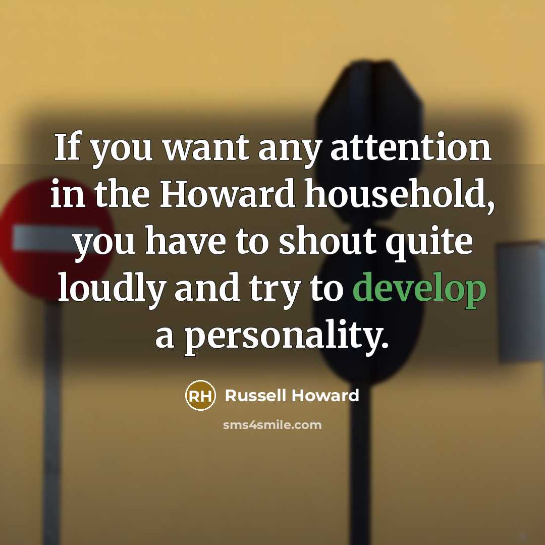 “If you want any attention in the Howard household, you…” quote by Russell Howard