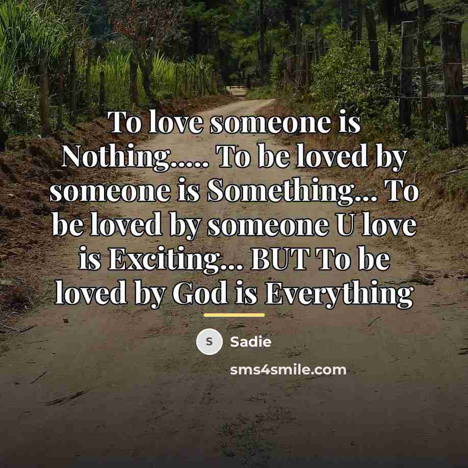 “To love someone is Nothing..... To be loved by someone…” quote by Sadie