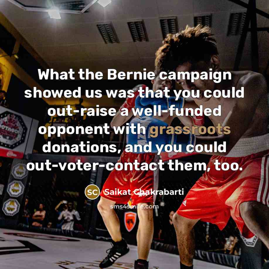 “What the Bernie campaign showed us was that you could…” quote by Saikat Chakrabarti