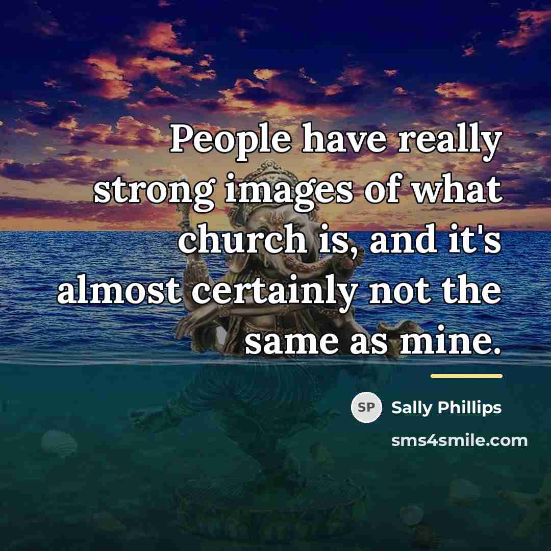 “People have really strong images of what church is, and…” quote by Sally Phillips